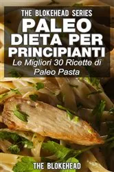 Book cover of Paleo dieta per principianti Le migliori 30 ricette di Paleo pasta! by The Blokehead