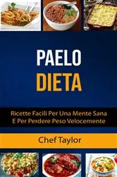 Book cover of Paleo Dieta: Ricette Facili Per Una Mente Sana E Per Perdere Peso Velocemente by Chef Taylor