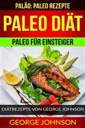 Book cover of Paleo Diät: Paleo für Einsteiger - Diätrezepte von George Johnson (Paläo: Paleo Rezepte) by Unknown
