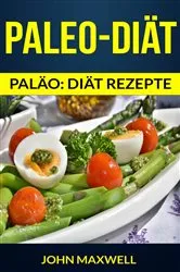 Book cover of Paleo-Diät (Paläo: diät rezepte) by John Maxwell