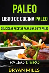 Book cover of Paleo: Libro de Cocina Paleo: Deliciosas Recetas para una Dieta Paleo (Paleo Libro) by Bryan Mills