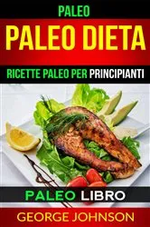 Book cover of Paleo: Paleo Dieta: Ricette Paleo per principianti (Paleo Libro) by George Johnson