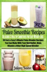 Book cover of Paleo Smoothie Recipes: Smoothies For Easy Weight Loss by Juliana Baldec