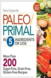 Book cover of Paleo/Primal in 5 Ingredients or Less by Dana Carpender