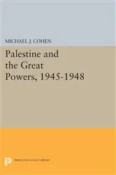 Book cover of Palestine and the Great Powers, 1945-1948 by Michael J. Cohen