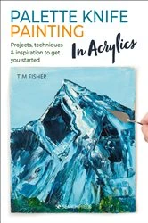 Book cover of Palette Knife Painting in Acrylics by Tim Fisher
