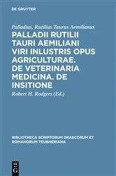 Book cover of Palladii Rutilii Tauri Aemiliani viri inlustris opus agriculturae. De veterinaria medicina. De insitione by Rutilius Taurus Aemilianus Palladius