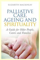 Book cover of Palliative Care, Ageing and Spirituality by Elizabeth MacKinlay