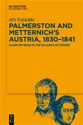 Book cover of Palmerston and Metternich’s Austria, 1830‒1841 by Jiří Vyčichlo