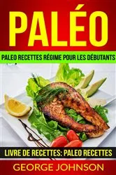 Book cover of Paléo: Paleo recettes régime Pour les débutants (Livre de Recettes: Paleo Recettes) by George Johnson