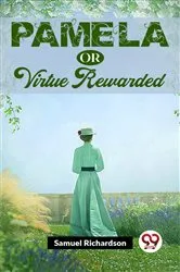Book cover of Pamela, Or Virtue Rewarded by Samuel Richardson