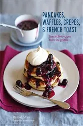 Book cover of Pancakes, Waffles, Crêpes & French Toast by Hannah Miles