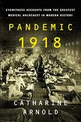 Book cover of Pandemic 1918 by Catharine Arnold
