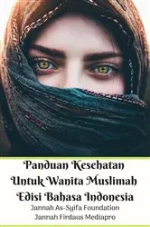 Book cover of Panduan Kesehatan Untuk Wanita Muslimah Edisi Bahasa Indonesia by Jannah Firdaus Mediapro