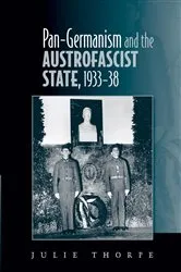 Book cover of Pan–Germanism and the Austrofascist State, 1933–38 by Julie Thorpe