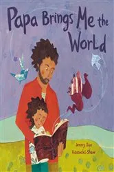Book cover of Papa Brings Me the World by Jenny Sue Kostecki-Shaw