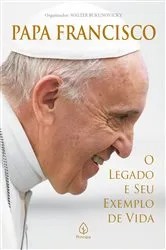 Book cover of Papa Francisco: O legado e seu exemplo de vida by Walter Bukunovicky