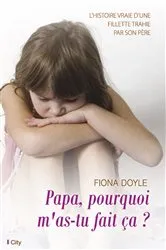 Book cover of Papa, pourquoi m'as-tu fait ça ? by Fiona Doyle