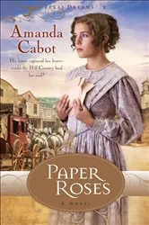Book cover of Paper Roses (Texas Dreams Book #1) by Amanda Cabot