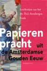 Book cover of Papieren pracht uit de Amsterdamse Gouden Eeuw by Garrelt Verhoeven