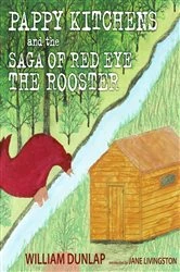 Book cover of Pappy Kitchens and the Saga of Red Eye the Rooster by William Dunlap