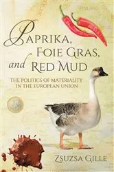 Book cover of Paprika, Foie Gras, and Red Mud by Zsuzsa Gille