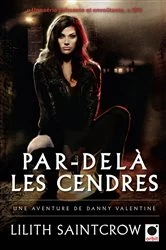 Book cover of Par-delà les cendres - Une aventure de Danny Valentine by Lilith Saintcrow