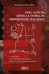 Book cover of Para Além da Crítica à Teoria da Modernidade Inacabada: A Era das Contrarrevoluções Preventivas Permanentes by Marcelo Lira Silva