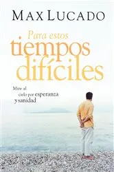 Book cover of Para estos tiempos difíciles by Max Lucado