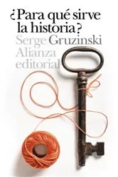 Book cover of ¿Para qué sirve la Historia? by Serge Gruzinski