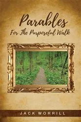 Book cover of Parables For The Purposeful Walk by Jack Worrill