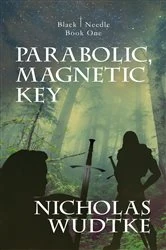 Book cover of Parabolic, Magnetic Key by Nicholas Wudtke