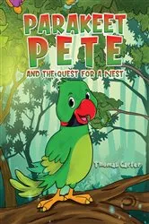 Book cover of Parakeet Pete and the Quest for a Nest by Thomas Carter