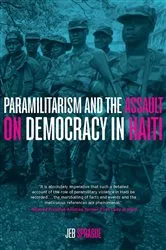 Book cover of Paramilitarism and the Assault on Democracy in Haiti by Jeb Sprague