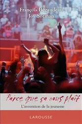 Book cover of Parce ça nous plaît - L'invention de la jeunesse by François Bégaudeau