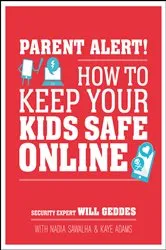 Book cover of Parent Alert: How to Keep Your Kids Safe Online by Will Geddes