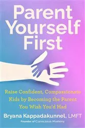 Book cover of Parent Yourself First by Bryana Kappadakunnel