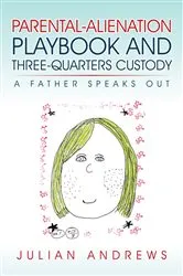 Book cover of Parental-Alienation Playbook and Three-Quarters Custody by JULIAN ANDREWS