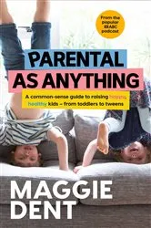 Book cover of Parental As Anything by Maggie Dent
