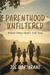Book cover of Parenthood Unfiltered by Joe Marturano
