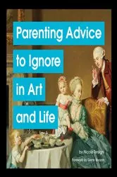 Book cover of Parenting Advice to Ignore in Art and Life by Nicole Tersigni