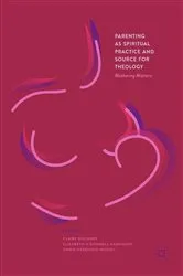 Book cover of Parenting as Spiritual Practice and Source for Theology by Claire Bischoff