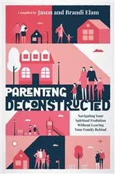 Book cover of Parenting Deconstructed by Jason Elam