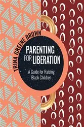 Book cover of Parenting for Liberation by Trina Greene Brown