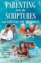 Book cover of Parenting from the Scriptures and Scriptures for the Parents by Mark Lovis
