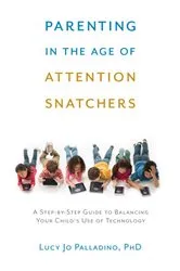 Book cover of Parenting in the Age of Attention Snatchers by Lucy Jo Palladino