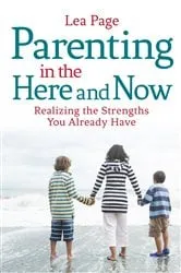 Book cover of Parenting in the Here and Now by Lea Page