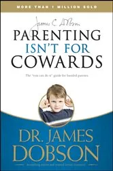 Book cover of Parenting Isn't for Cowards by James C. Dobson