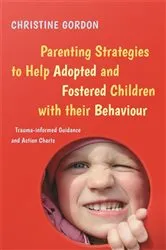 Book cover of Parenting Strategies to Help Adopted and Fostered Children with Their Behaviour by Christine Gordon