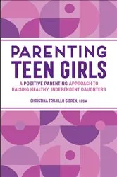 Book cover of Parenting Teen Girls by Christina Trujillo Sieren